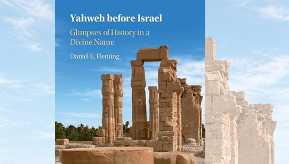 Daniel E. Fleming, Yahweh before Israel: Glimpses of a Biblical Deity’s Early History (Cambridge University Press, 2021).